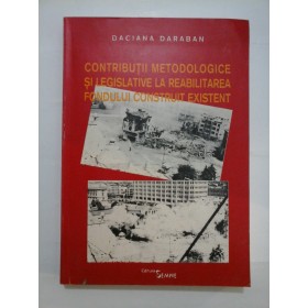 CONTRIBUTII METODOLOGICE SI LEGISLATIVE LA REABILITAREA FONDULUI CONSTRUIT EXISTENT - DACIANA DARABAN